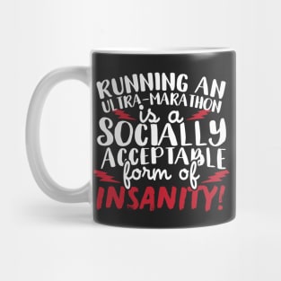 Running An Ultra Marathon Is A Socially Acceptable Form Of Insanity Mug